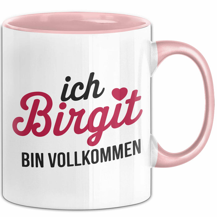 Birgit Tasse Geschenk Ich Bin Vollkommen Birgit Geschenkidee Geburtstag Rosa Trendation