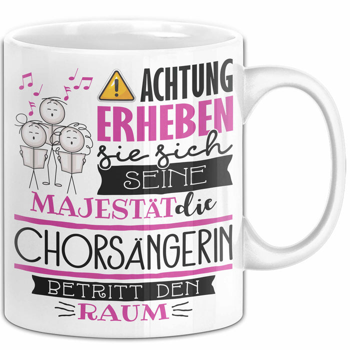 Chorsängerin Tasse Geschenk Lustiger Spruch Bitte Erheben Sie Sich Seine Majestät Die Chorsängerin Betritt Den Raum Weiß Trendation