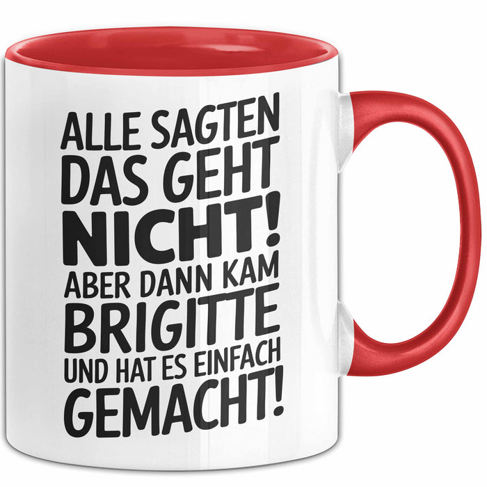 Brigitte Tasse Geschenk Alle Sagten Das Geht Nicht Aber Dann Kam Brigitte Und Hat Es Einfach Gemacht Geschenkidee Becher mit Name Rot Trendation