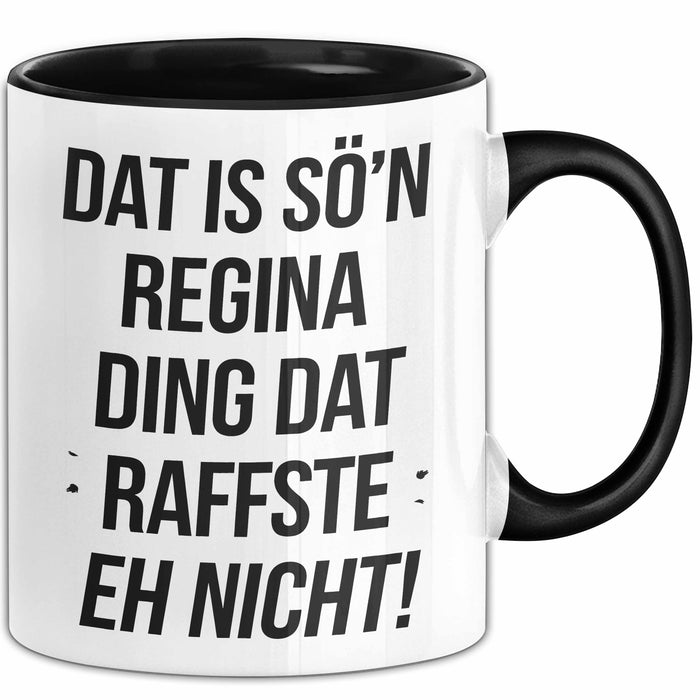 Regina Tasse Geschenk Dat Is So'n Regina Ding Dat Raffste Eh Nicht Geschenkidee Becher mit Name Schwarz Trendation