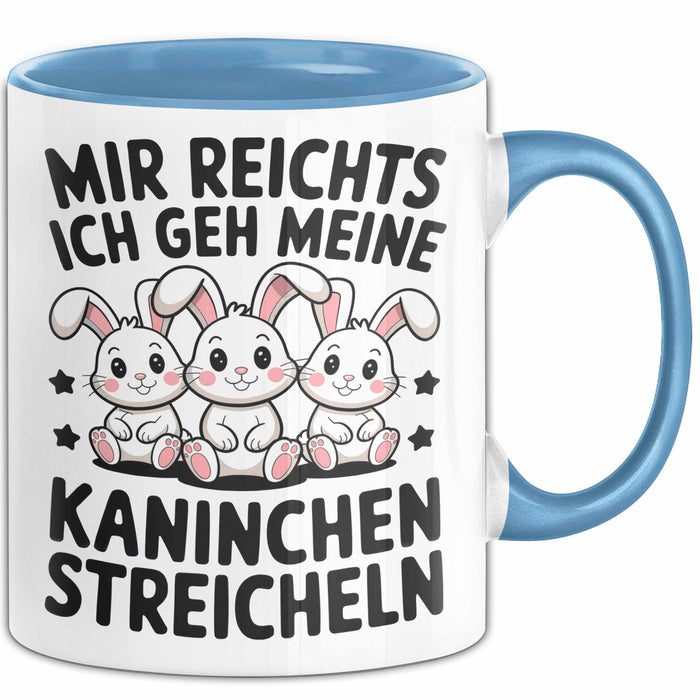 Kaninchen Hase Tierliebhaber Tasse Geschenk Lustige Geschenkidee Spruch Mir Reichts Ich Geh Meine Kaninchen Streicheln Blau Trendation