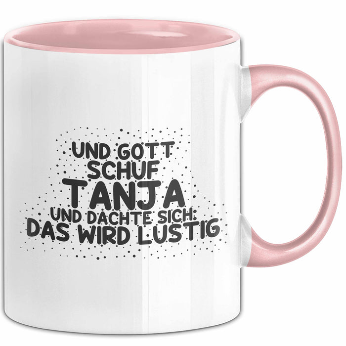 Tanja Tasse Und Gott Schuf Tanja Und Dachte Sich: Das Wird Lustig Geschenk