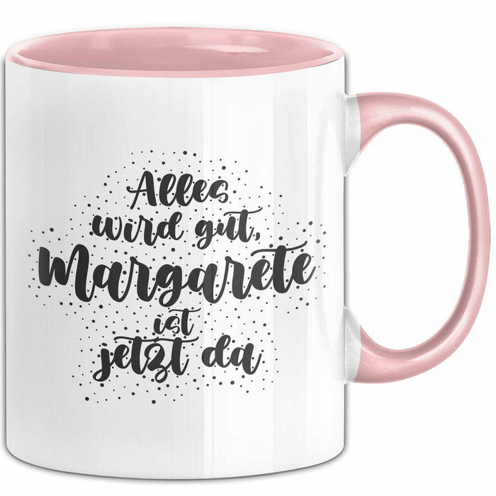 Margarete Tasse Alles Wird Gut, Margarete Ist Jetzt Da Geschenk