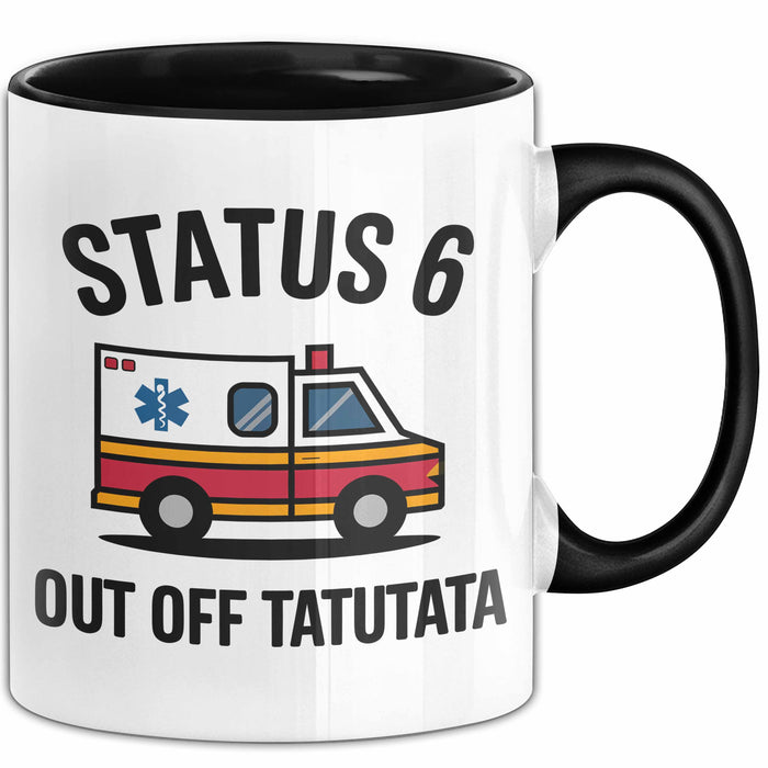 Rettungsdienst Notfallsanitäter Tasse Geschenk Lustige Geschenkidee Spruch Status 6 Außer Dienst Emergency Paramedic Tatütata Trendation
