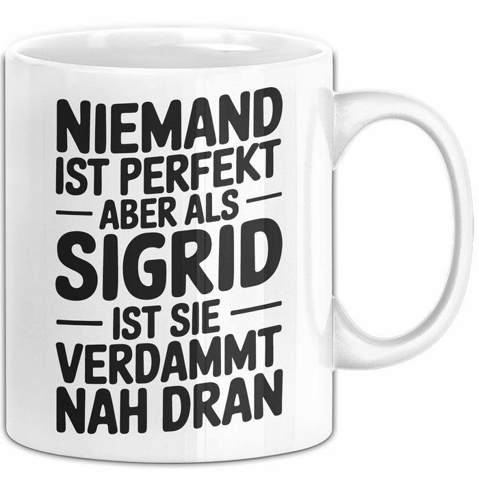 Sigrid Tasse Geschenk Niemand Ist Perfekt Sigrid Verdammt Nah Dran Geschenkidee Weiß Trendation