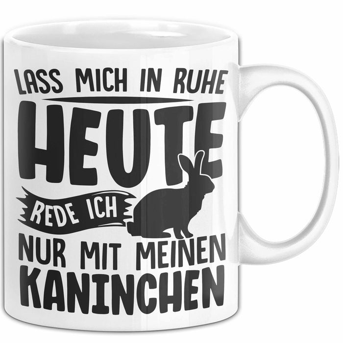 Kaninchen Tasse Geschenk Lass Mich In Ruhe Heute Rede Ich Nur Mit Meinem Kaninchen Kaffee-Becher Weiß Trendation