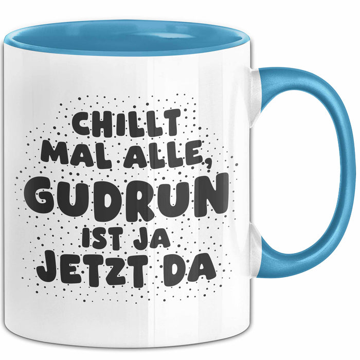Gudrun Tasse Chillt Mal Alle, Gudrun Ist Ja Jetzt Da Geschenk