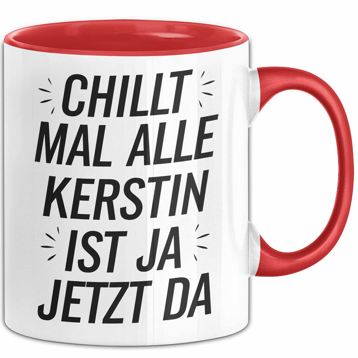 Kerstin Tasse Geschenk Chillt Mal Alle Kerstin Ist Ja Jetzt Da Geschenkidee Becher mit Name Rot Trendation