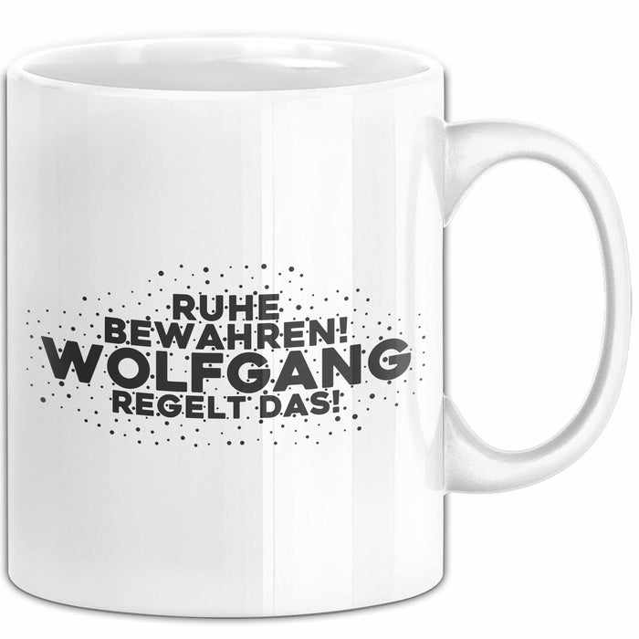 Wolfgang Tasse Ruhe Bewahren! Wolfgang Regelt Das! Geschenk