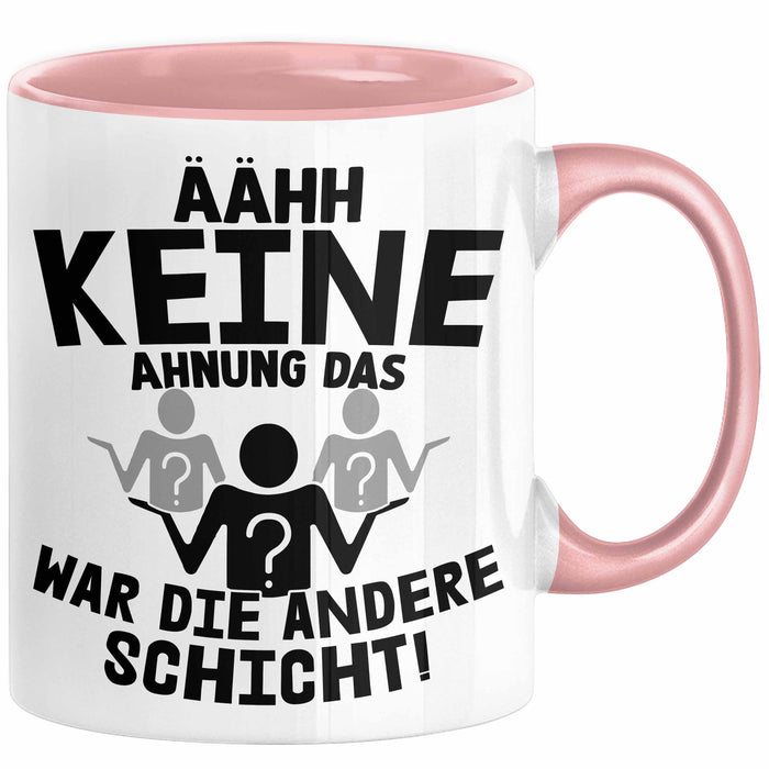 Arbeitskollege Tasse Geschenk Ähh Keine Ahnung Das War Die Andere Schicht Lustiger Spruch Geschenkidee Kollege Kollegin Büro-Tasse Becher Rosa Trendation