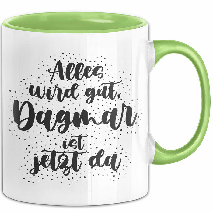 Dagmar Tasse Alles Wird Gut, Dagmar Ist Jetzt Da Geschenk