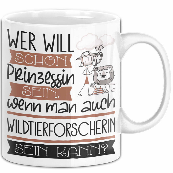 Wildtierforscherin Tasse Geschenk Spruch Wer Will Schon Prinzessin Sein Wenn Man Auch Wildtierforscherin Sein Kann Weiß Trendation