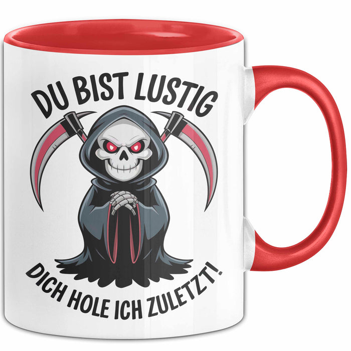 Sensenmann Tasse Geschenk Lustige Geschenkidee Spruch Du Bist Lustig Dich Hole Ich Zuletzt! Rot Trendation