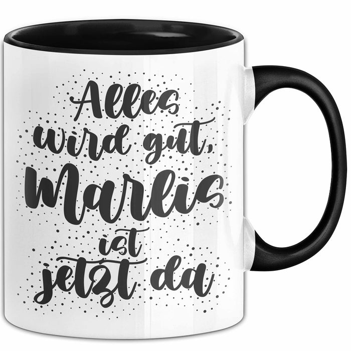 Marlis Tasse Alles Wird Gut, Marlis Ist Jetzt Da Geschenk