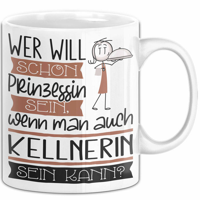 Kellnerin Tasse Geschenk Spruch Wer Will Schon Prinzessin Sein Wenn Man Auch Kellnerin Sein Kann Weiß Trendation