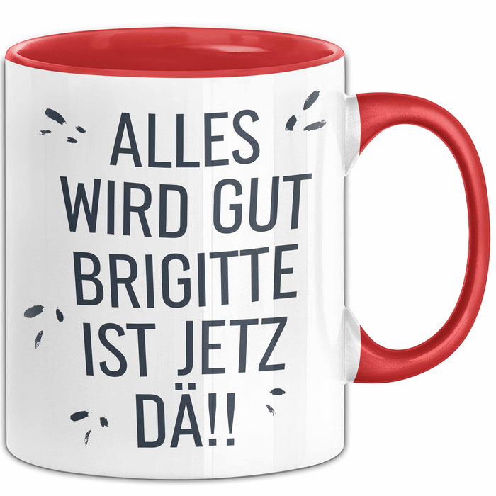 Brigitte Tasse Geschenk Alles Ist Gut Brigitte Ist Jetz Da Geschenkidee Becher mit Name Rot Trendation