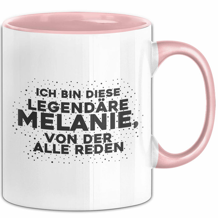 Melanie Tasse Ich Bin Diese Legendaere Melanie, Von Der Alle Reden Geschenk Rosa Trendation
