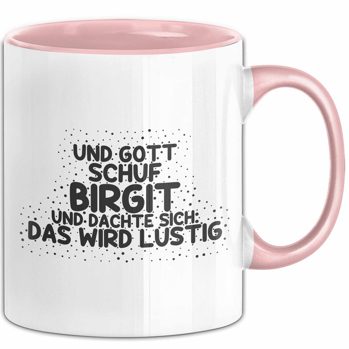 Birgit Tasse Und Gott Schuf Birgit Und Dachte Sich: Das Wird Lustig