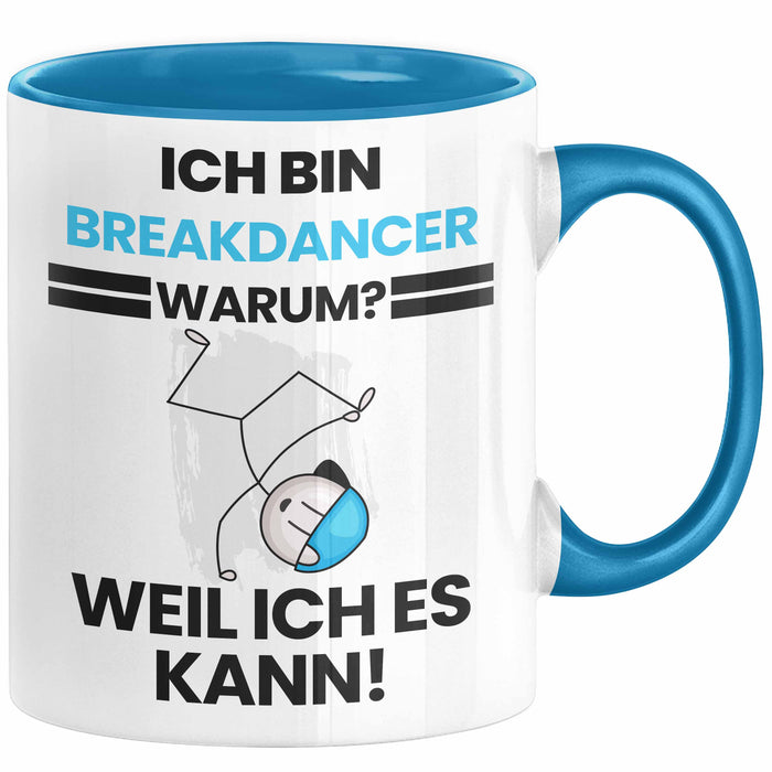 Breakdancer Geschenk Tasse Lustiger Spruch Ich Bin Breakdancer Warum Weil Ich Es Kann Geschenkidee Bester Breakdancer Geburtstag Kaffee-Becher Blau Trendation