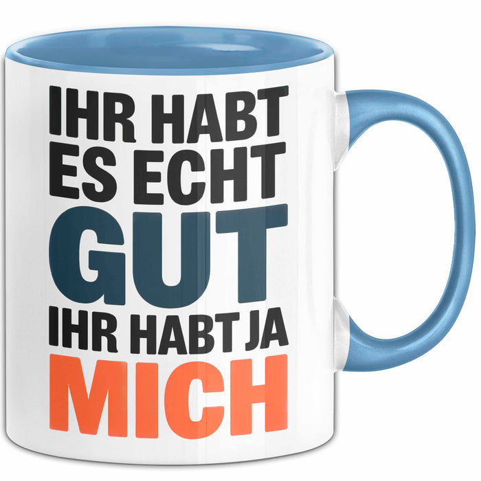 Sarkasmus Sarkastisch Tasse Geschenk Lustige Geschenkidee Spruch Ihr Habt Es Echt Gut Ihr Habt Ja Mich Blau Trendation