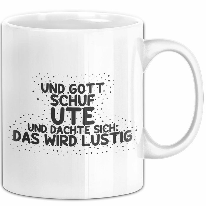Ute Tasse Und Gott Schuf Ute Und Dachte Sich: Das Wird Lustig Geschenk
