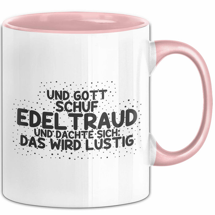 Edeltraud Tasse Und Gott Schuf Edeltraud Und Dachte Sich: Das Wird Lustig