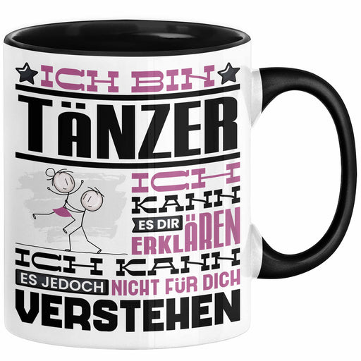 Tänzer Geschenk Tasse Geschenkidee für Tänzer Geburtstag Lustiger Spruch Ich Bin Tänzer Ich Kann Es Dir Erklären Aber Nicht Für Dich Verstehen Schwarz Trendation
