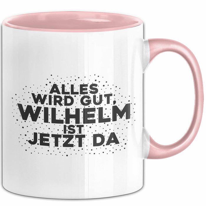 Wilhelm Tasse Alles Wird Gut, Wilhelm Ist Jetzt Da Geschenk