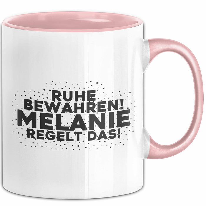 Melanie Tasse Ruhe Bewahren! Melanie Regelt Das! Geschenk Rosa Trendation