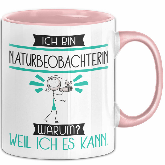 Naturbeobachterin Tasse Geschenk Ich Bin Naturbeobachterin Warum Weil Ich Es Kann Geschenkidee Geburtstag Rosa Trendation