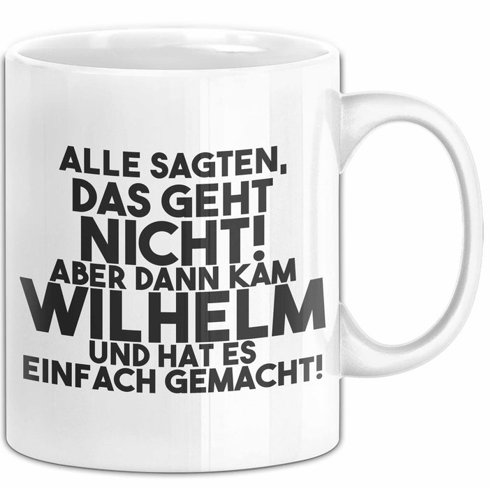 Wilhelm Tasse Alle Sagten Das Geht Nicht, Aber Dann Kam Wilhelm Geschenk