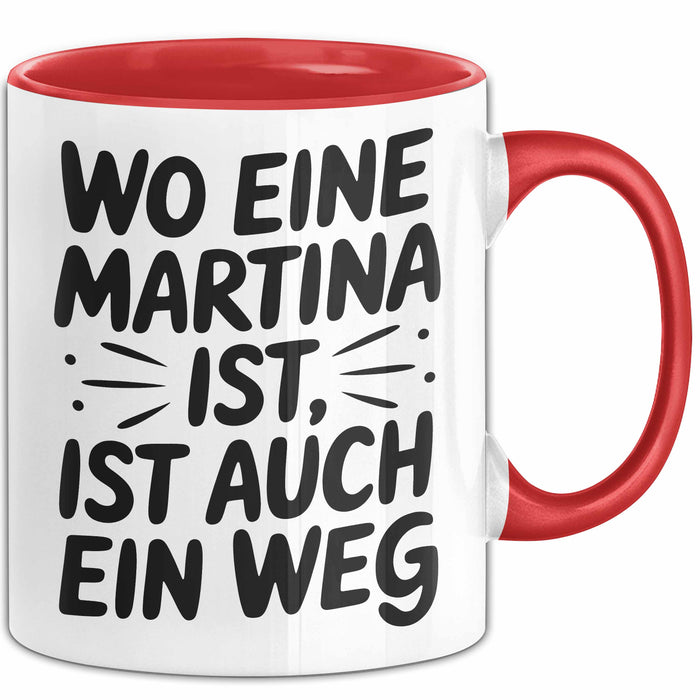 Martina Tasse Geschenk Wo Eine Martina Ist Ist Auch Ein Weg Geschenkidee Becher mit Name Rot Trendation