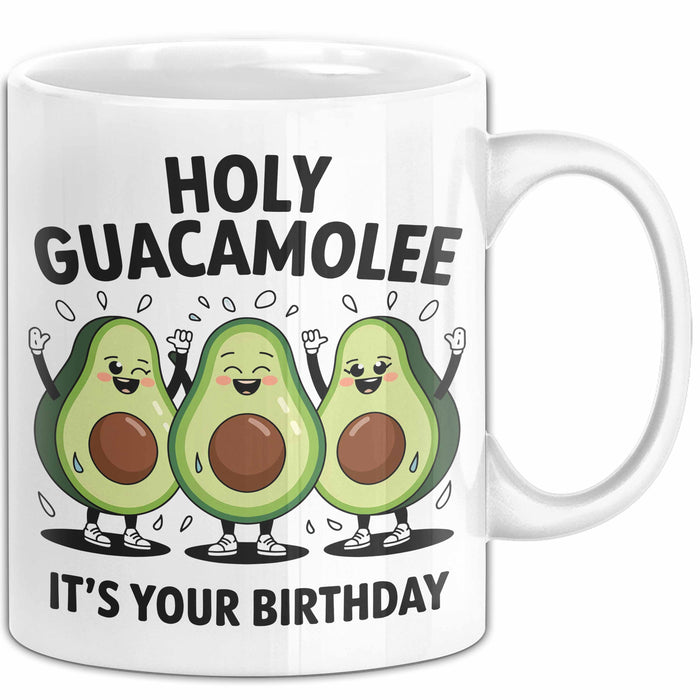 Geburtstagsfeier Tasse Geschenk Lustige Geschenkidee Spruch Heilige Guacamole Es Ist Dein Geburtstag Weiß Trendation