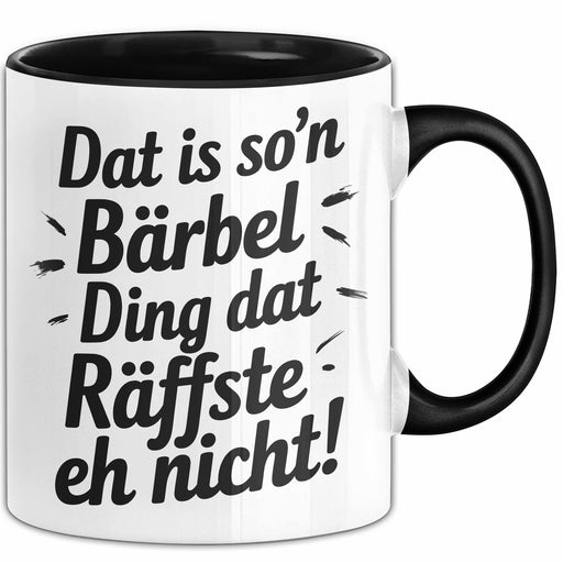 Bärbel Tasse Geschenk Dat Is So'n Bärbel Ding Dat Raffste Eh Nicht Geschenkidee Becher mit Name Schwarz Trendation