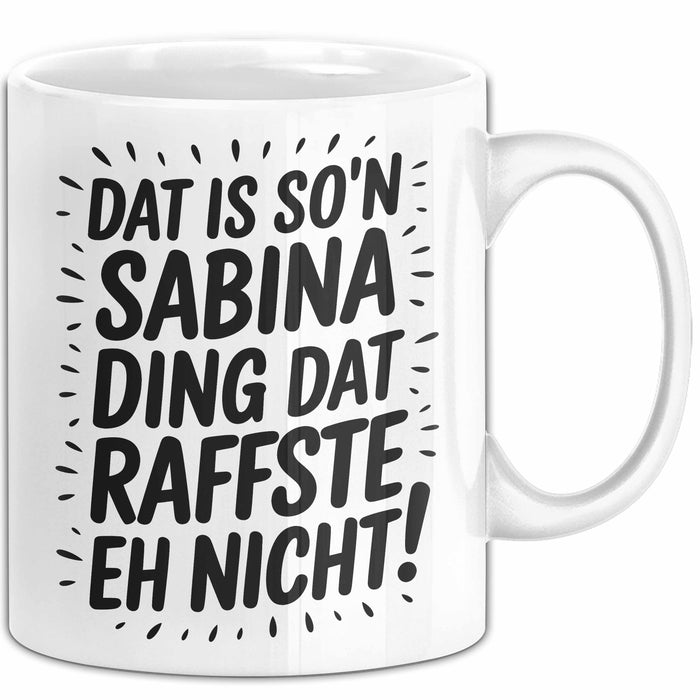 Sabina Tasse Geschenk Dat Is So'n Sabina Ding Dat Raffste Eh Nicht Geschenkidee Becher mit Name Weiß Trendation