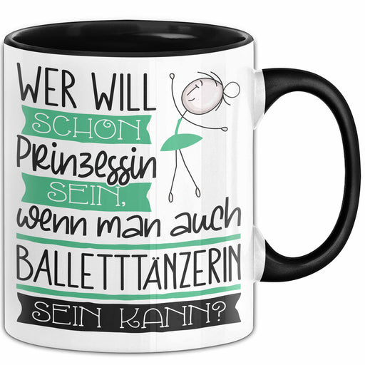 Balletttänzerin Tasse Geschenk Spruch Wer Will Schon Prinzessin Sein Wenn Man Auch Balletttänzerin Sein Kann Trendation