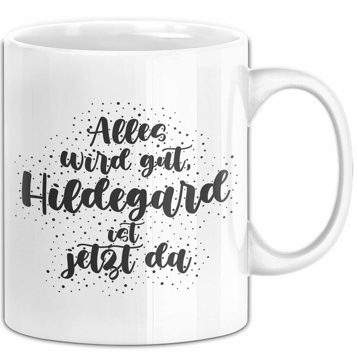 Hildegard Tasse Alles Wird Gut, Hildegard Ist Jetzt Da Geschenk