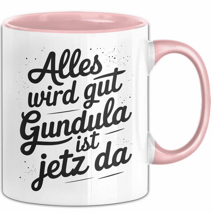Gundula Tasse Geschenk Alles Ist Gut Gundula Ist Jetz Da Geschenkidee Becher mit Name Rosa Trendation