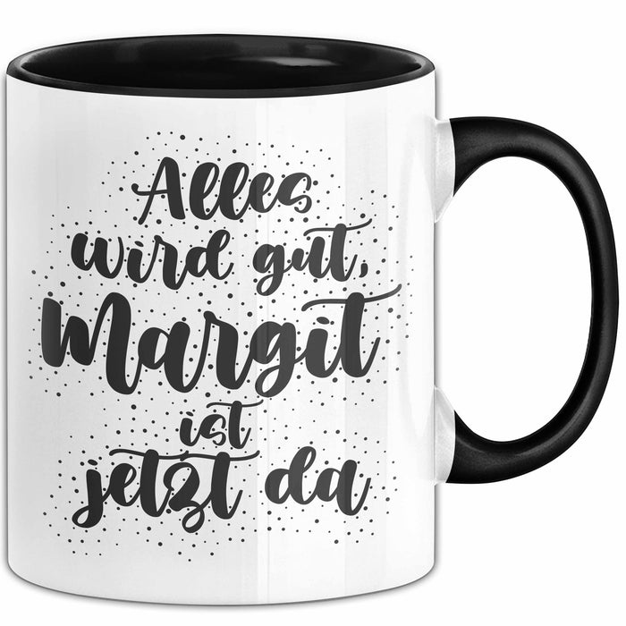 Margit Tasse Alles Wird Gut, Margit Ist Jetzt Da Geschenk
