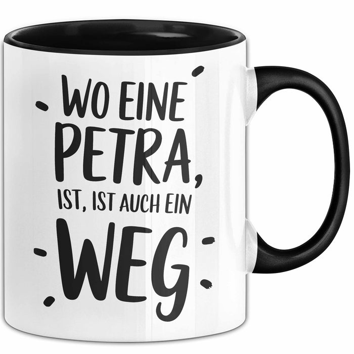 Petra Tasse Geschenk Wo Eine Petra Ist Ist Auch Ein Weg Geschenkidee Becher mit Name Schwarz Trendation