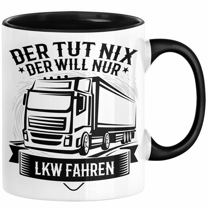 LKW Fahrer Geschenk Tasse Lastkraftwagen-Fahrer Geschenkidee Lustiger Spruch Kaffee-Becher Der Tut Nix Der Will Nur LKW Fahren Schwarz Trendation