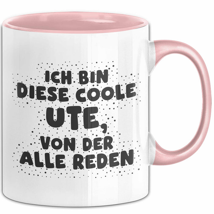 Ute Tasse Ich Bin Diese Coole Ute, Von Der Alle Reden Geschenk Rosa Trendation