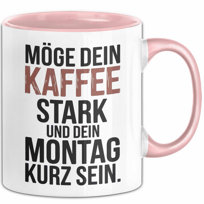 Kaffeeliebhaber Tasse Geschenk Lustige Geschenkidee Spruch Möge Dein Kaffee Stark Und Dein Montag Kurz Sein Rosa Trendation