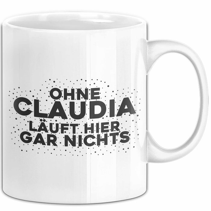 Claudia Tasse Ohne Claudia Laeuft Hier Gar Nichts Geschenk Weiß Trendation