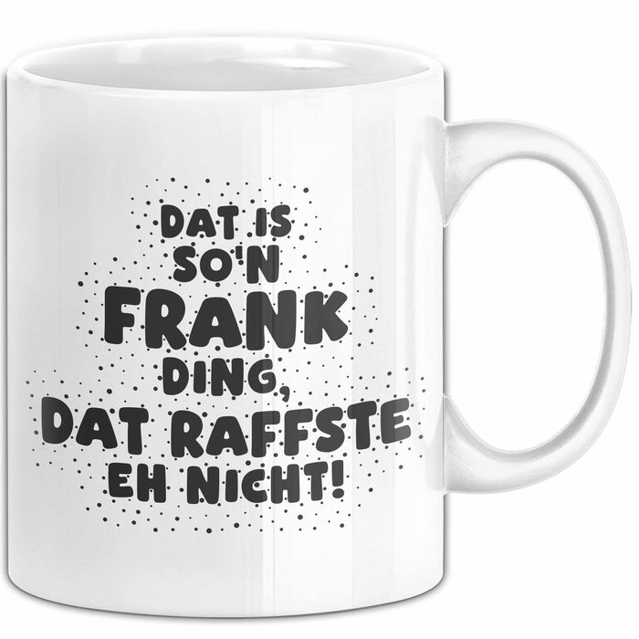 Frank Tasse Dat Is So'n Frank Ding, Dat Raffste Eh Nicht Geschenk