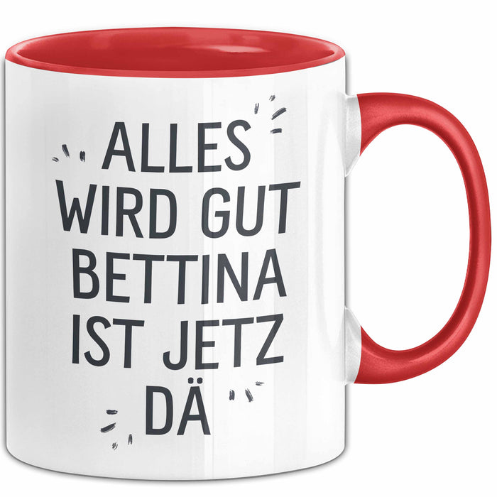 Bettina Tasse Geschenk Alles Ist Gut Bettina Ist Jetz Da Geschenkidee Becher mit Name Rot Trendation