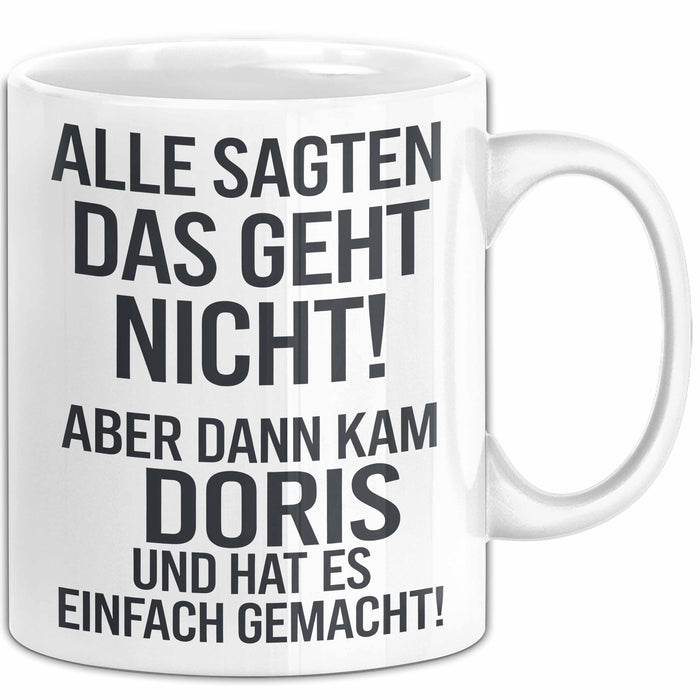 Doris Tasse Geschenk Alle Sagten Das Geht Nicht Aber Dann Kam Doris Und Hat Es Einfach Gemacht Geschenkidee Becher mit Name Weiß Trendation
