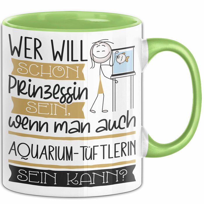 Aquarium-Tüftlerin Tasse Geschenk Spruch Wer Will Schon Prinzessin Sein Wenn Man Auch Aquarium-Tüftlerin Sein Kann Grün Trendation