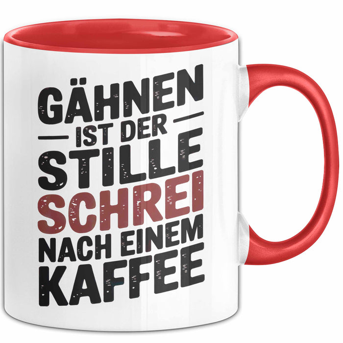Kaffeeliebhaber Tasse Geschenk Lustige Geschenkidee Spruch Gähnen Ist Der Stille Schrei Nach Einem Kaffee Rot Trendation