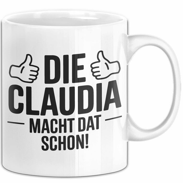 Claudia Tasse Geschenk Die Claudia Macht Dat Schon Geschenkidee Becher mit Name Weiß Trendation